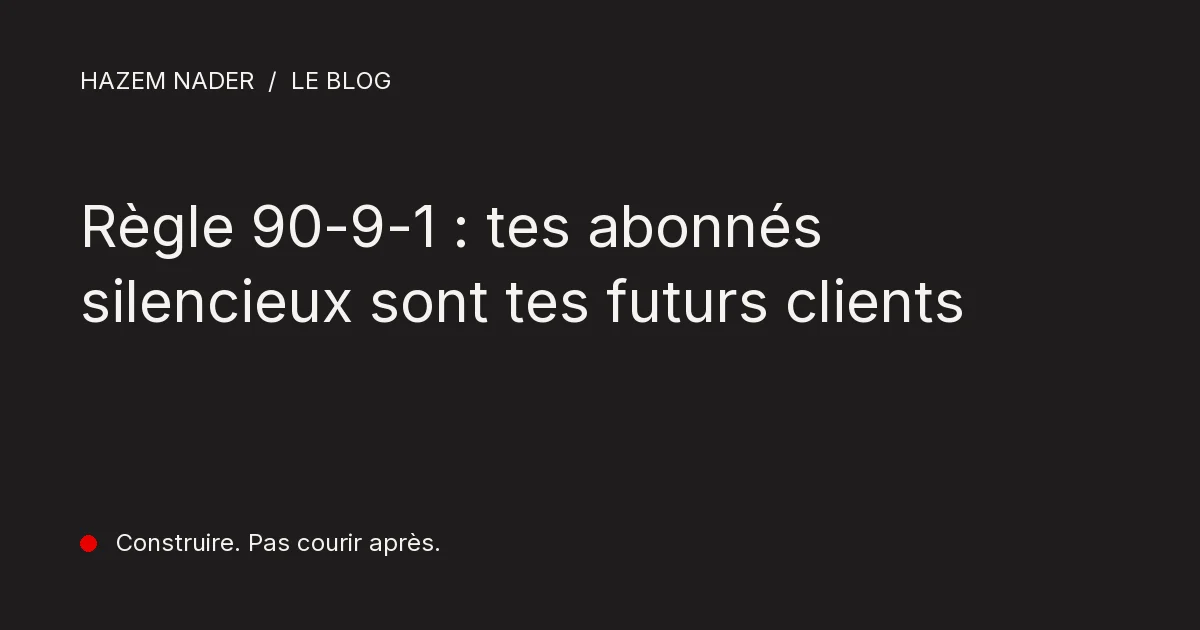 Règle 90-9-1 : tes abonnés silencieux sont tes futurs clients