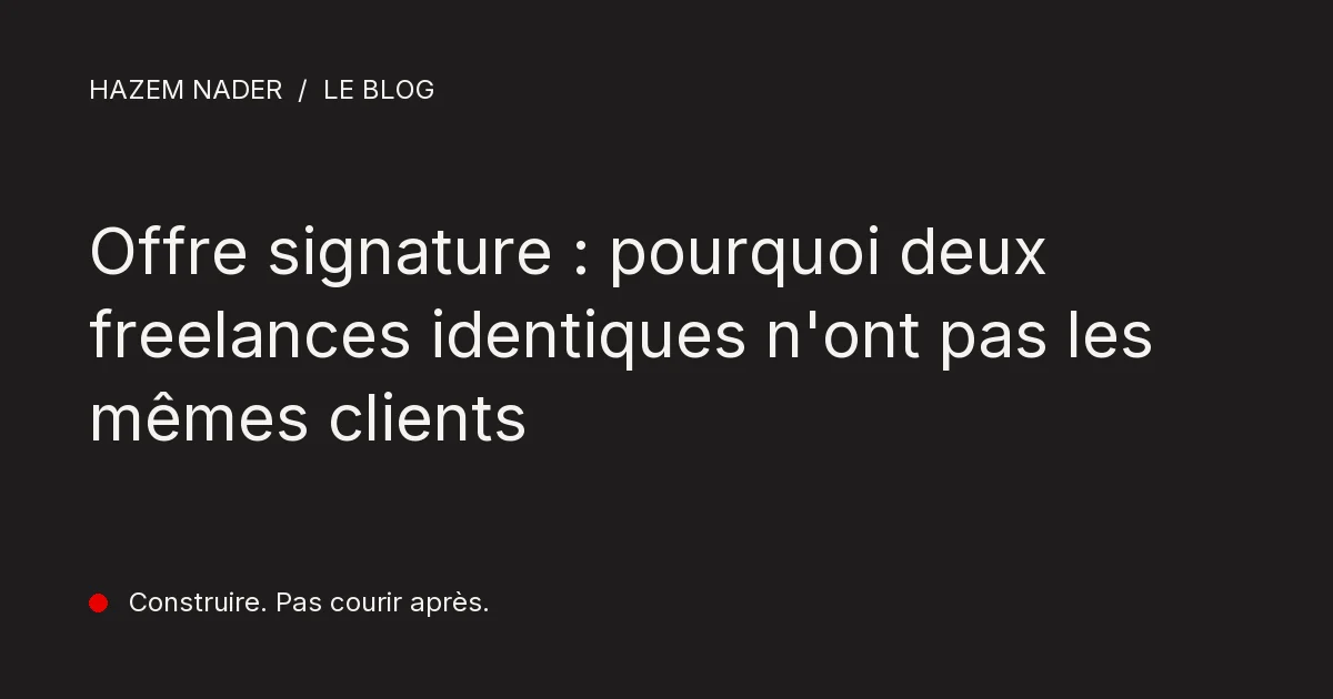 Offre signature : pourquoi deux freelances identiques n'ont pas les mêmes clients