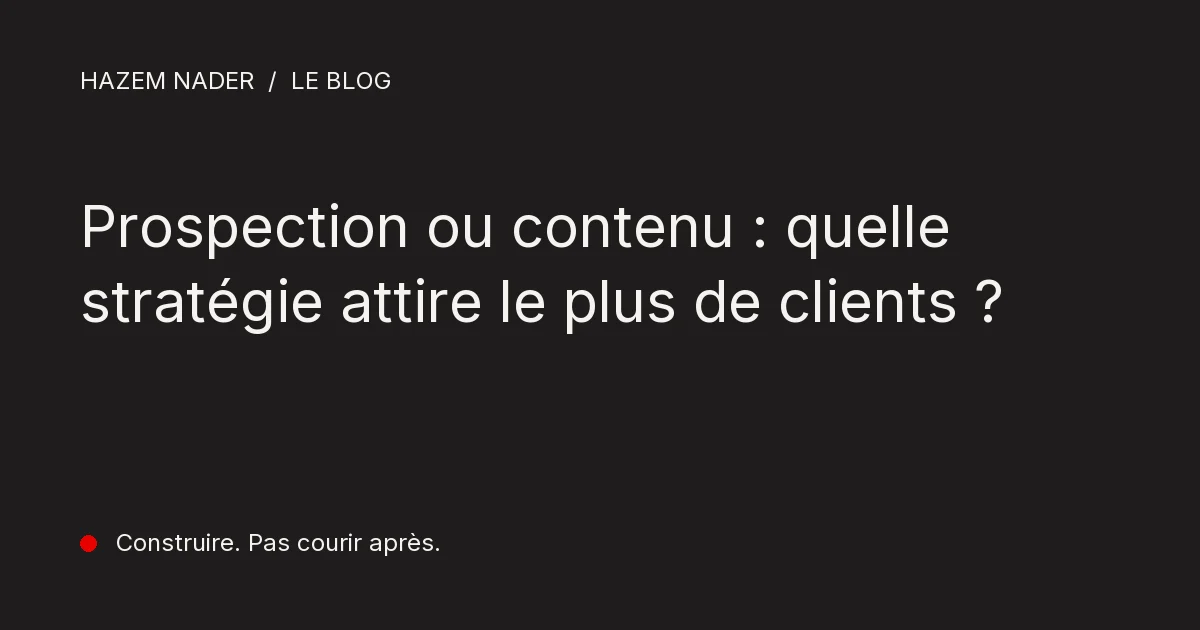 Prospection ou contenu : quelle stratégie attire le plus de clients ?